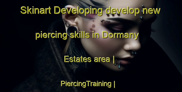 Skinart Developing develop new piercing skills in Dormany Estates area | PiercingTraining | PiercingClasses | SkinartTraining-United States